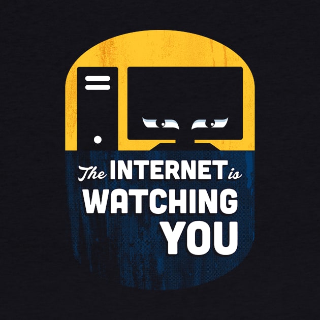 The Internet Is Watching You by MJ